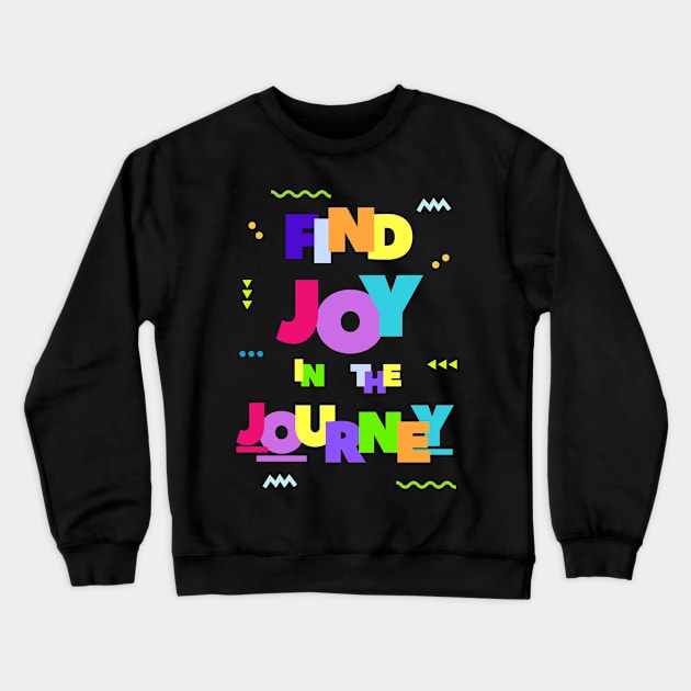 Find Joy in the Journey Crewneck Sweatshirt by Rusty-Gate98